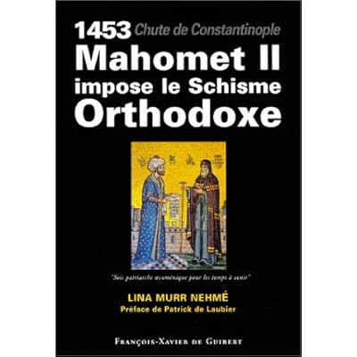 1453, chute de Constantinople : Mahomet II impose le Schisme Orthodoxe
