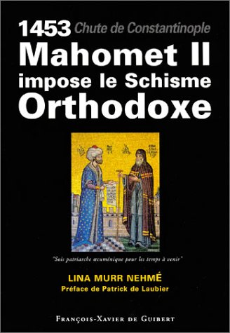1453, chute de Constantinople : Mahomet II impose le Schisme Orthodoxe francais