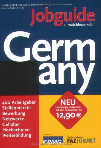 Jobguide Germany: 400 Arbeitgeber, Stellenmärkte, Bewerbung, Netzwerke, Gehälter, Hochschulen und Weiterbildung