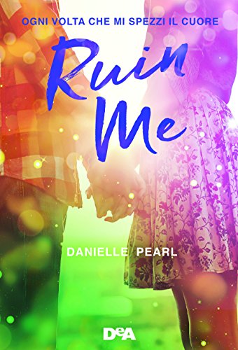 Ruin me. Ogni volta che mi spezzi il cuore Ruin me. Ogni volta che mi spezzi il cuore