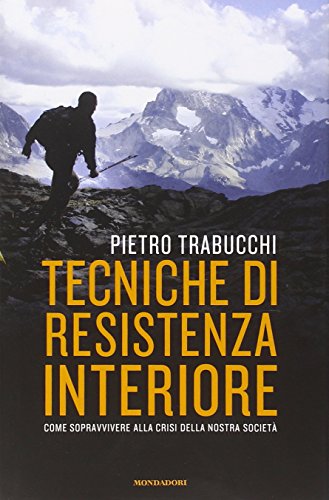 Tecniche di resistenza interiore. Come sopravvivere alla crisi della nostra società