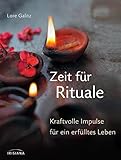 Zeit für Rituale: Kraftvolle Impulse für ein erfülltes Leben by Lore Galitz