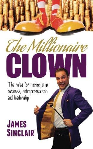 Download The Millionaire Clown: The rules for making it in business, entrepreneurship and leadership