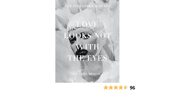 Love Looks Not with the Eyes: Thirteen Years with Lee Alexander McQueen  (English Edition) eBook : Deniau, Anne: Amazon.it: Kindle Store