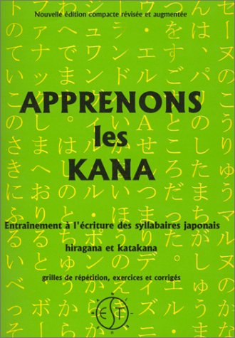 APPRENONS LES KANA. Entrainement à l'écriture des syllabaires japonais hiragana et katakana APPRENONS LES KANA. Entrainement à l'écriture des syllabaires japonais hiragana et katakana