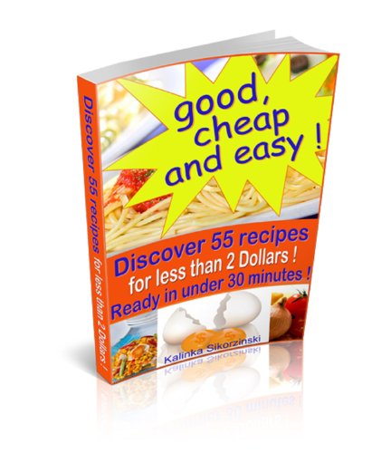 Good, cheap and easy ! Discover 55 recipes, for less than 2 Dollars, ready in under 30 minutes ! (En Good, cheap and easy ! Discover 55 recipes, for less than 2 Dollars, ready in under 30 minutes ! (En