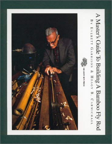 A Master's Guide to Building a Bamboo Fly Rod A Master's Guide to Building a Bamboo Fly Rod