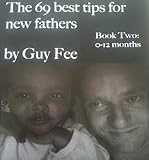 Image de THE 69 BEST TIPS FOR NEW FATHERS BOOK II: 0-12 MONTHS (English Edition)