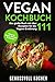 Vegan Kochbuch: Das große Buch mit über 111 leckeren Rezepten für die Vegane Ernährung - Gesund vegan kochen & backen Inkl. Vegan to Go, Vegan Bowls, 14 Tage Challenge für Einsteiger & Anfänger by Genussvoll Kochen