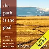 The Path Is The Goal: A Basic Handbook of Buddhist Meditation by 