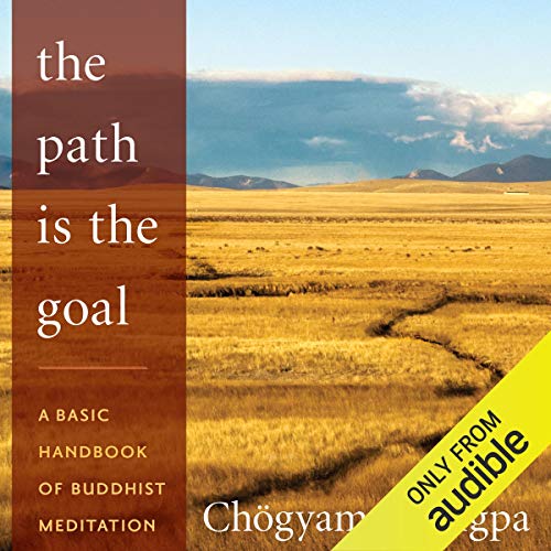 The Path Is The Goal: A Basic Handbook of Buddhist Meditation