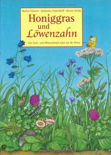 Honiggras und Löwenzahn: Ein Sach- und Mitbachbuch rund um Wiese