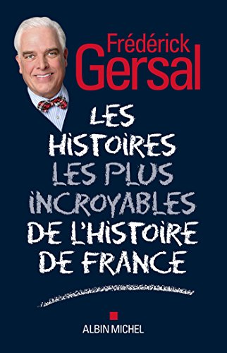 couverture de : Les Histoires les plus incroyables de l'Histoire de France