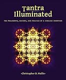 Tantra Illuminated: The Philosophy, History, and Practice of a Timeless Tradition by 