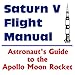 Produktbild Saturn V Flight Manual : Astronaut's Guide to the Apollo Moon Rocket