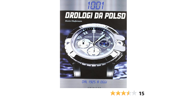 Amazon.it: Milleuno orologi da polso dal 1925 a oggi. Ediz. illustrata -  Haussermann, M. - Libri