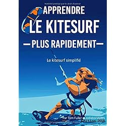 Apprendre Le Kitesurf Plus Rapidement: Le kitesurf simplifié