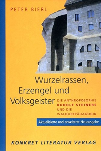 Download Wurzelrassen, Erzengel und Volksgeister. Die Anthroposophie Rudolf Steiners und die Waldorfpädagogik. Aktualisierte und erweiterte Neuausgabe.