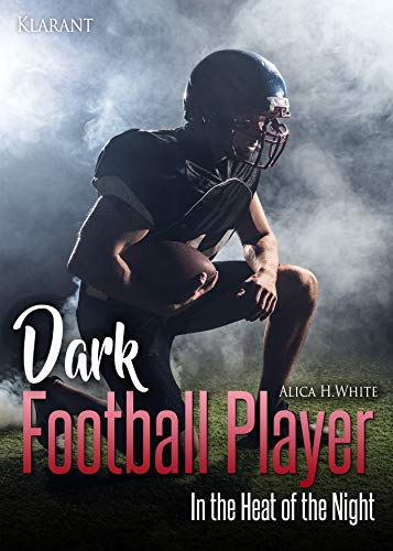 Dark Football Player. In the Heat of the Night (Football Romance 3) von [White, Alica H.]