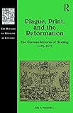 Image de Plague, Print, and the Reformation: The German Reform of Healing, 1473–1573