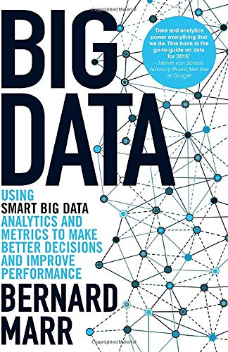 Big Data: Using SMART Big Data, Analytics and Metrics To Make Better Decisions and Improve Performance