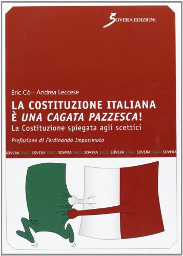 La Costituzione italiana è una cagata pazzesca. La Costituzione spiegata agli scettici