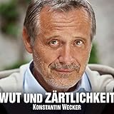Wut und Zärtlichkeit - Konstantin Wecker