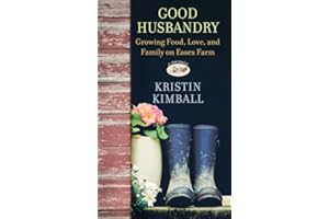 Good Husbandry: Growing Food, Love, and Family on Essex Farm