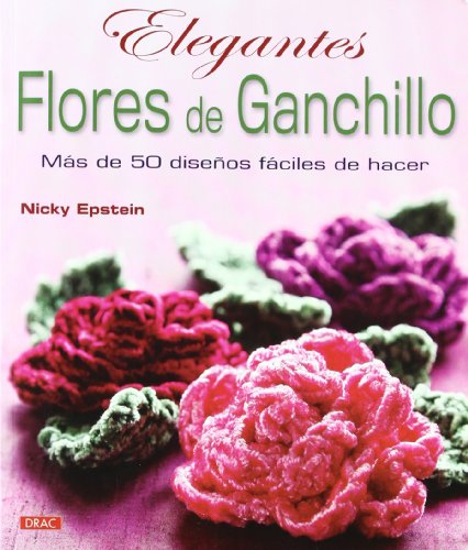 Download ELEGANTES FLORES DE GANCHILLO: MÁS DE 50 DISEÑOS FÁCILES DE HACER (Labores (drac)) Download ELEGANTES FLORES DE GANCHILLO: MÁS DE 50 DISEÑOS FÁCILES DE HACER (Labores (drac))