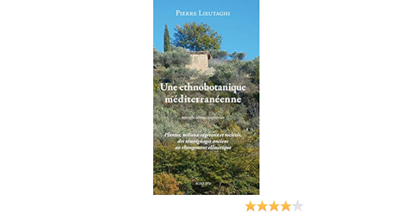Amazon Fr Une Ethnobotanique Mediterraneenne Plantes Milieux Vegetaux Et Societes Des Temoignages Anciens Au Changement Climatique Lieutaghi Pierre Lieutaghi Clara Pennec Jean Yves Walsh John Livres
