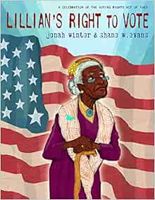 Lillian S Right To Vote A Celebration Of The Voting Rights Act Of 1965 Amazon Co Uk Winter Jonah Books