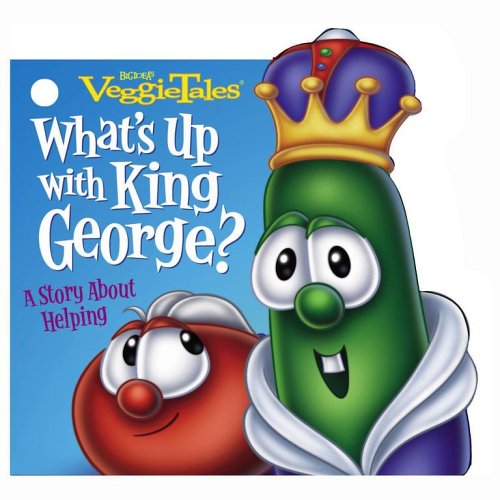 What's Up With King George?: A Story About Helping (Veggietales)