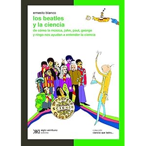 Los Beatles y la ciencia: De cómo la música, John, Paul, George y Ringo nos ayudan a entender la ciencia (Ciencia que ladra… serie Clásica)