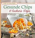 Gesunde Chips & leckere Dips: Knuspern und knabbern auf natürliche Weise (Gutes aus meiner Küche)