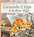 Gesunde Chips & leckere Dips: Knuspern und knabbern auf natürliche Weise (Gutes aus meiner Küche) by Bettina Snowdon