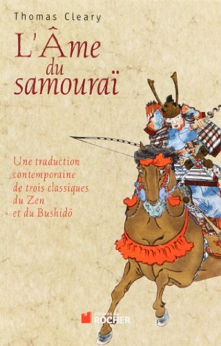 L'âme du samouraï : Une traduction contemporaine de trois classiques du Zen et du Bushidô francais L'âme du samouraï : Une traduction contemporaine de trois classiques du Zen et du Bushidô francais
