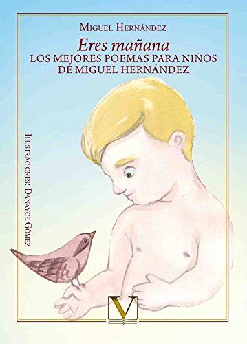 Eres mañana: Los mejores poemas para niños de Miguel Hernández