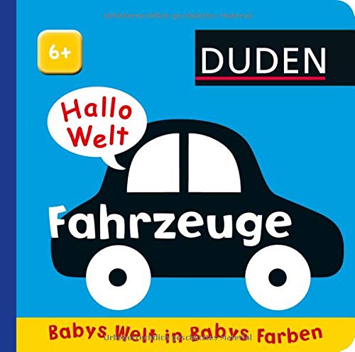 Hallo Welt: Fahrzeuge: ab 6 Monaten (DUDEN Pappbilderbücher 6+ Monate)