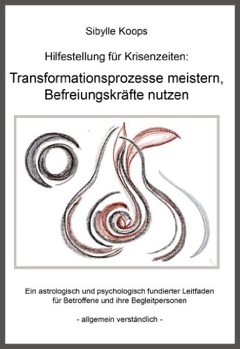 Hilfestellung für Krisenzeiten: Transformationsprozesse meistern, Befreiungskräfte nutzen: Ein astrologisch und psychologisch fundierter Leitfaden für ... Begleitpersonen - allgemein verständlich -