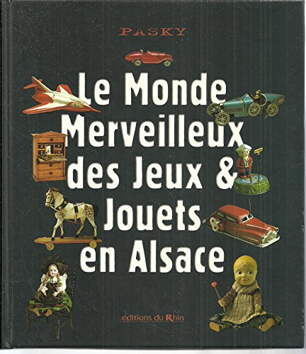 couverture de : Le monde merveilleux des jeux & jouets en Alsace