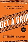 Get A Grip: How to Get Everything You Want from Your Entrepreneurial Business by Gino Wickman, Mike Paton