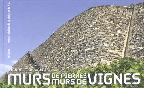 Télécharger Vignoble du Valais : murs de pierres, murs de vignes PDF