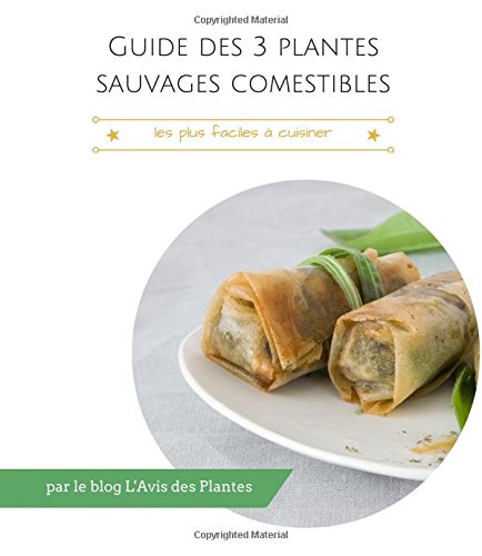 Download Guide des 3 plantes sauvages comestibles les plus faciles à cuisiner Download Guide des 3 plantes sauvages comestibles les plus faciles à cuisiner