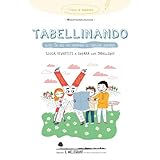 Tabellinando. Oltre 50 idee per imparare le tabelline giocando