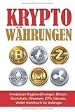 Kryptowahrungen: Investieren Kryptowahrungen. Bitcoin, Blockchain, Ethereum, IOTA, Litecoin, Wallet Handbuch fur Anfanger (Krypto Ratgeber, Band 1) by Robin Schachner