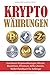 Kryptowahrungen: Investieren Kryptowahrungen. Bitcoin, Blockchain, Ethereum, IOTA, Litecoin, Wallet Handbuch fur Anfanger (Krypto Ratgeber, Band 1) by Robin Schachner