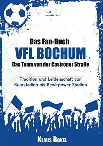 Download Das Fan-Buch VFL Bochum - Das Team von der Castroper Straße: Tradition und Leidenschaft von Ruhrstadion bis Rewirpower Stadion Download Das Fan-Buch VFL Bochum - Das Team von der Castroper Straße: Tradition und Leidenschaft von Ruhrstadion bis Rewirpower Stadion