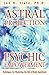 Astral Projection and Psychic Empowerment: Techniques for Mastering the Out-Of-Body Experience: Techniques for Mastering Out-of-body Experience by 