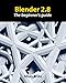 Blender 2.8: The beginner's guide (English Edition) by 