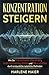 Produktbild Konzentration steigern: Wie Sie Prokrastination überwinden, Gedächtnisleistung stärken und Fokus schärfen durch erstaunliche natürliche Methoden ... und Ablenkungen reduzieren - Effektivität)